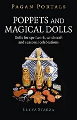 Pagan Portals - Poppets and Magical Dolls - Dolls for spellwork, witchcraft and seasonal celebrations: Dolls for spellwork, witchcraft and seasonal celebrations hind ja info | Usukirjandus, religioossed raamatud | kaup24.ee