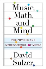 Music, Math, and Mind: The Physics and Neuroscience of Music hind ja info | Majandusalased raamatud | kaup24.ee