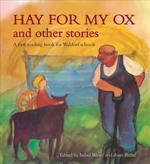 Hay for My Ox and Other Stories: A First Reading Book for Waldorf Schools 2nd Revised edition цена и информация | Книги для подростков и молодежи | kaup24.ee