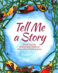 Tell Me A Story: Stories from the Waldorf Early Childhood Association of North America hind ja info | Noortekirjandus | kaup24.ee