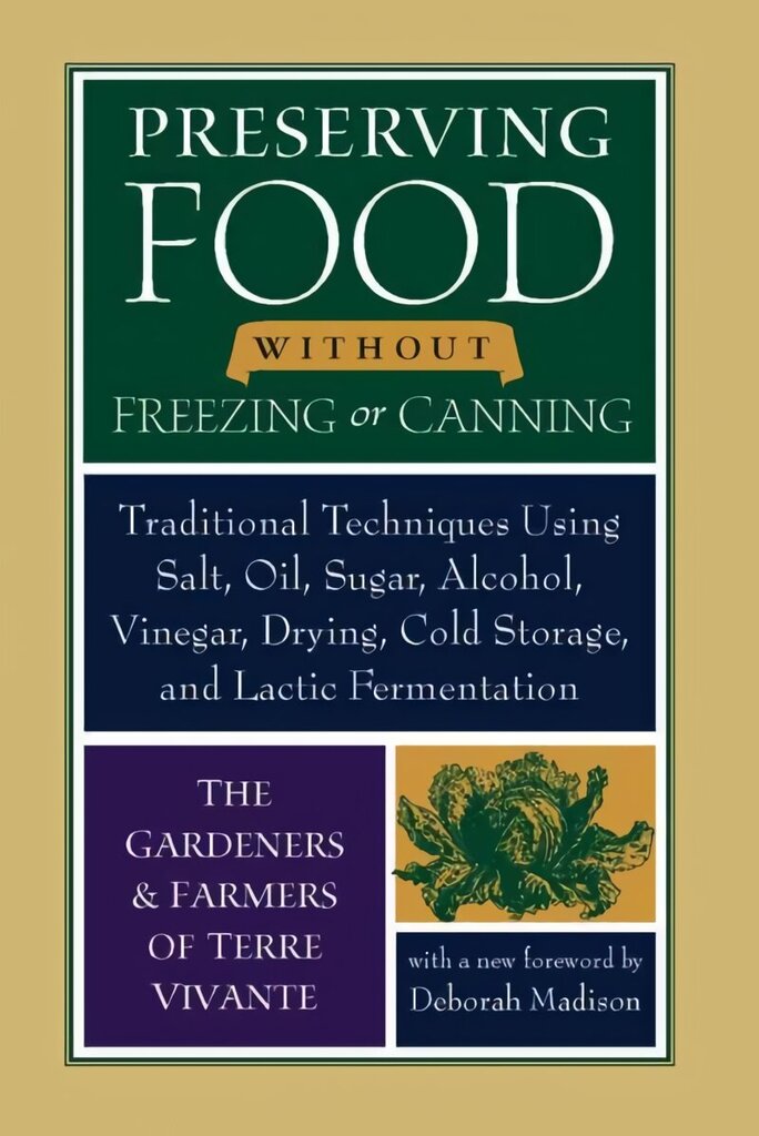 Preserving Food without Freezing or Canning: Traditional Techniques Using Salt, Oil, Sugar, Alcohol, Vinegar, Drying, Cold Storage, and Lactic Fermentation New edition hind ja info | Retseptiraamatud  | kaup24.ee