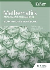 Exam Practice Workbook for Mathematics for the IB Diploma: Analysis and approaches SL hind ja info | Noortekirjandus | kaup24.ee
