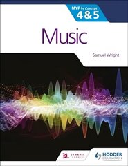 Music for the IB MYP 4&5: MYP by Concept цена и информация | Книги для подростков и молодежи | kaup24.ee