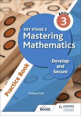 Key Stage 3 Mastering Mathematics Develop and Secure Practice Book 3 цена и информация | Книги для подростков и молодежи | kaup24.ee