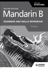 Mandarin B for the IB Diploma Grammar and Skills Workbook цена и информация | Книги для подростков и молодежи | kaup24.ee