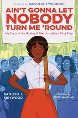 Ain't Gonna Let Nobody Turn Me 'Round: My Story of the Making of Martin Luther King Day цена и информация | Книги для подростков и молодежи | kaup24.ee