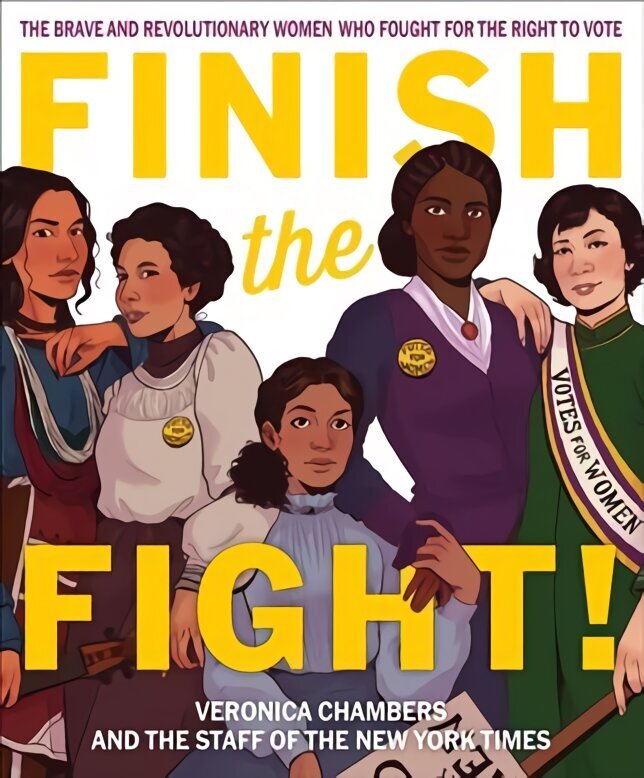 Finish the Fight! The Brave and Revolutionary Women Who Fought for the Right to Vote hind ja info | Noortekirjandus | kaup24.ee