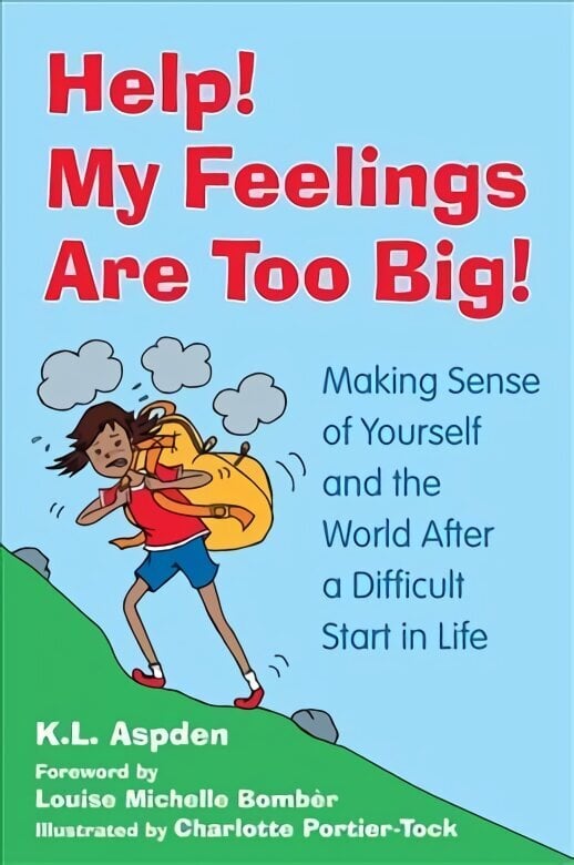 Help! My Feelings Are Too Big!: Making Sense of Yourself and the World After a Difficult Start in Life - for Children with Attachment Issues цена и информация | Noortekirjandus | kaup24.ee