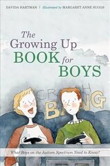 Growing Up Book for Boys: What Boys on the Autism Spectrum Need to Know! цена и информация | Книги для подростков и молодежи | kaup24.ee