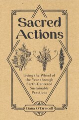 Sacred Actions: Living the Wheel of the Year through Earth-Centered Sustainable Practices цена и информация | Самоучители | kaup24.ee