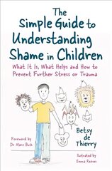 Simple Guide to Understanding Shame in Children: What It Is, What Helps and How to Prevent Further Stress or Trauma hind ja info | Ühiskonnateemalised raamatud | kaup24.ee