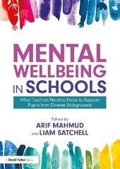 Mental Wellbeing in Schools: What Teachers Need to Know to Support Pupils from Diverse Backgrounds цена и информация | Книги по социальным наукам | kaup24.ee