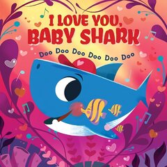I Love You, Baby Shark! Doo Doo Doo Doo Doo Doo (PB) цена и информация | Книги для малышей | kaup24.ee