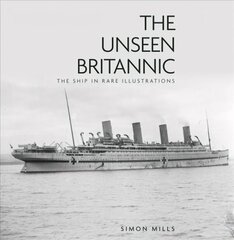 Unseen Britannic: The Ship in Rare Illustrations 2nd edition цена и информация | Путеводители, путешествия | kaup24.ee