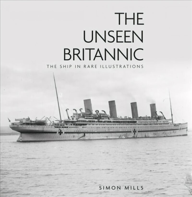 Unseen Britannic: The Ship in Rare Illustrations 2nd edition hind ja info | Reisiraamatud, reisijuhid | kaup24.ee
