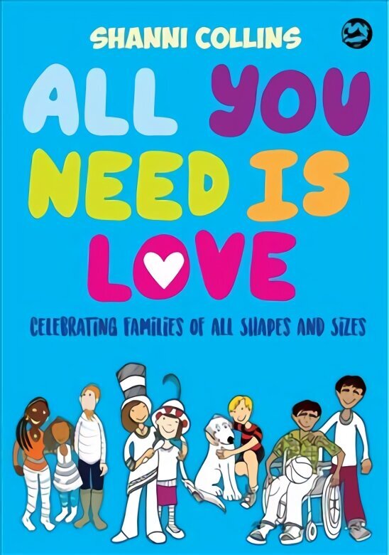 All You Need Is Love: Celebrating Families of All Shapes and Sizes цена и информация | Noortekirjandus | kaup24.ee