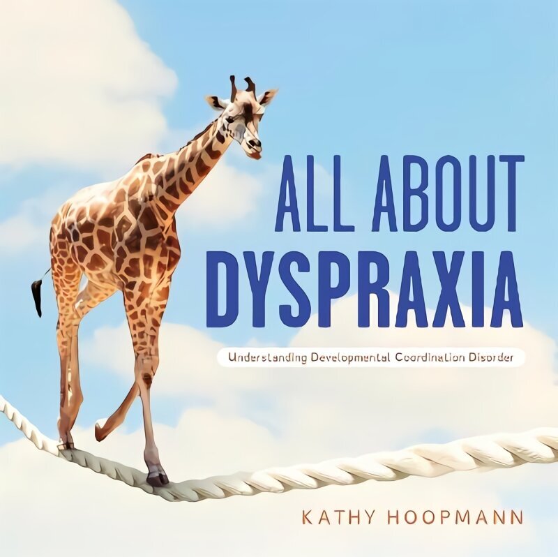 All About Dyspraxia: Understanding Developmental Coordination Disorder Illustrated edition hind ja info | Noortekirjandus | kaup24.ee