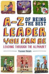 A-Z of Being the Best Leader You Can Be: Leading Through the Alphabet цена и информация | Книги для подростков и молодежи | kaup24.ee