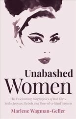 Unabashed Women: The Fascinating Biographies of Bad Girls, Seductresses, Rebels and One-of-a-Kind Women цена и информация | Книги для подростков и молодежи | kaup24.ee