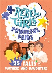 Rebel Girls Powerful Pairs: 25 Tales of Mothers and Daughters hind ja info | Noortekirjandus | kaup24.ee