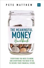 Meaningful Money Handbook: Everything you need to KNOW and everything you need to DO to secure your financial future hind ja info | Eneseabiraamatud | kaup24.ee
