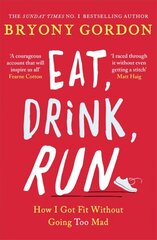 Eat, Drink, Run.: How I Got Fit Without Going Too Mad цена и информация | Биографии, автобиогафии, мемуары | kaup24.ee