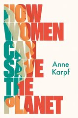 How Women Can Save The Planet hind ja info | Ühiskonnateemalised raamatud | kaup24.ee