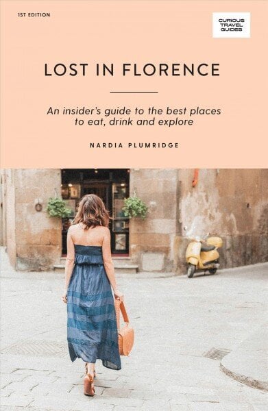 Lost in Florence: An insider's guide to the best places to eat, drink and explore First Edition, Paperback цена и информация | Reisiraamatud, reisijuhid | kaup24.ee