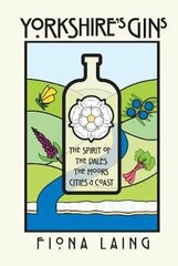 Yorkshire's Gins: The Spirit of the Moors, Cities and Coast hind ja info | Retseptiraamatud  | kaup24.ee