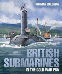 British Submarines: in the Cold War Era hind ja info | Ühiskonnateemalised raamatud | kaup24.ee