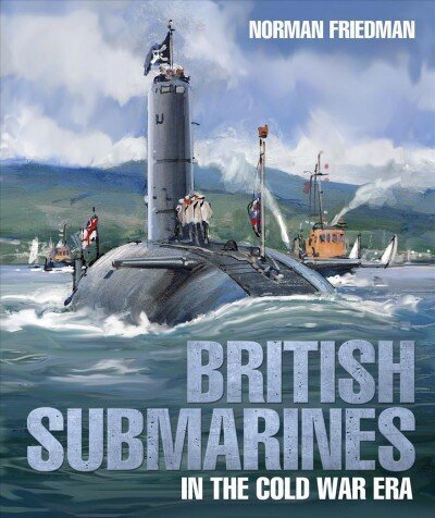 British Submarines: in the Cold War Era hind ja info | Ühiskonnateemalised raamatud | kaup24.ee