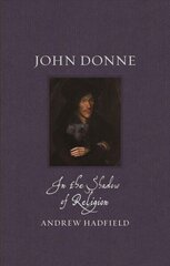 John Donne: In the Shadow of Religion цена и информация | Биографии, автобиогафии, мемуары | kaup24.ee