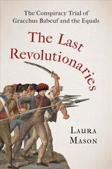 Last Revolutionaries: The Conspiracy Trial of Gracchus Babeuf and the Equals цена и информация | Биографии, автобиогафии, мемуары | kaup24.ee