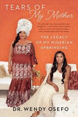 Tears of My Mother: The Legacy of My Nigerian Upbringing hind ja info | Elulooraamatud, biograafiad, memuaarid | kaup24.ee