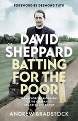 David Sheppard: Batting for the Poor: The authorized biography of the celebrated cricketer and bishop цена и информация | Биографии, автобиогафии, мемуары | kaup24.ee