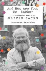 And How Are You, Dr. Sacks?: A Biographical Memoir of Oliver Sacks цена и информация | Биографии, автобиогафии, мемуары | kaup24.ee