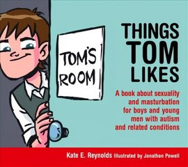 Things Tom Likes: A book about sexuality and masturbation for boys and young men with autism   and related conditions цена и информация | Книги для подростков и молодежи | kaup24.ee