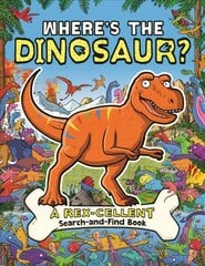 Where's the Dinosaur?: A Rex-cellent, Roarsome Search and Find Book цена и информация | Книги для подростков и молодежи | kaup24.ee