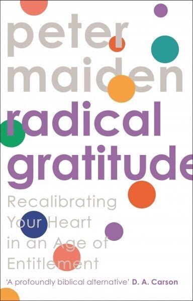 Radical Gratitude: Recalibrating Your Heart in An Age of Entitlement цена и информация | Usukirjandus, religioossed raamatud | kaup24.ee