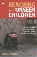 Reaching the Unseen Children: Practical Strategies for Closing Stubborn Attainment Gaps in Disadvantaged Groups hind ja info | Ühiskonnateemalised raamatud | kaup24.ee