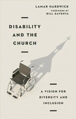 Disability and the Church - A Vision for Diversity and Inclusion: A Vision for Diversity and Inclusion hind ja info | Usukirjandus, religioossed raamatud | kaup24.ee