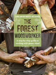 Forest Woodworker: A Step-by-Step Guide to Working with Green Wood hind ja info | Tervislik eluviis ja toitumine | kaup24.ee