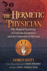 Hermetic Physician: The Magical Teachings of Giuliano Kremmerz and the Fraternity of Myriam цена и информация | Духовная литература | kaup24.ee