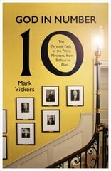 God In Number 10: The Personal Faith of the Prime Ministers, from Balfour to Blair hind ja info | Usukirjandus, religioossed raamatud | kaup24.ee