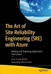 Art of Site Reliability Engineering (SRE) with Azure: Building and Deploying Applications That Endure 1st ed. hind ja info | Majandusalased raamatud | kaup24.ee