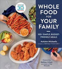 Whole Food For Your Family: 100plus Simple, Budget-Friendly Meals hind ja info | Retseptiraamatud  | kaup24.ee