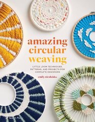 Amazing Circular Weaving: Little Loom Techniques, Patterns and Projects for Complete Beginners hind ja info | Tervislik eluviis ja toitumine | kaup24.ee