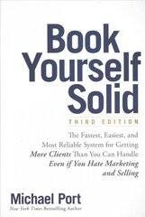 Book Yourself Solid - The Fastest, Easiest & Most Reliable System for Getting More Clients Than You Can Handle Even if You Hate Marketing and Selling: The Fastest, Easiest, and Most Reliable System for Getting More Clients Than You Can Handle Even if You hind ja info | Majandusalased raamatud | kaup24.ee