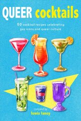 Queer Cocktails: 50 Cocktail Recipes Celebrating Gay Icons and Queer Culture цена и информация | Книги рецептов | kaup24.ee
