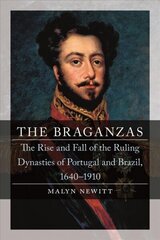 Braganzas: The Rise and Fall of the Ruling Dynasties of Portugal and Brazil, 1640-1910 цена и информация | Исторические книги | kaup24.ee